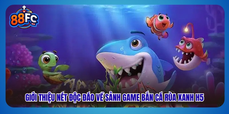 Giới thiệu nét độc đáo về sảnh game bắn cá rùa xanh h5