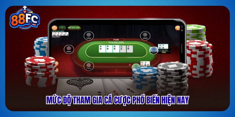 Mức độ tham gia cá cược phổ biến hiện nay