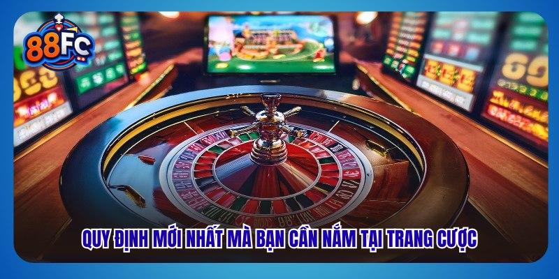 Quy định mới nhất mà bạn cần nắm tại trang cược