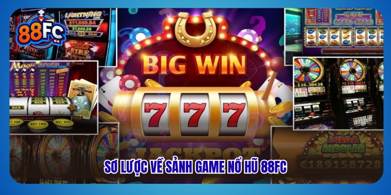 Sơ lược về sảnh game nổ hũ 88fc