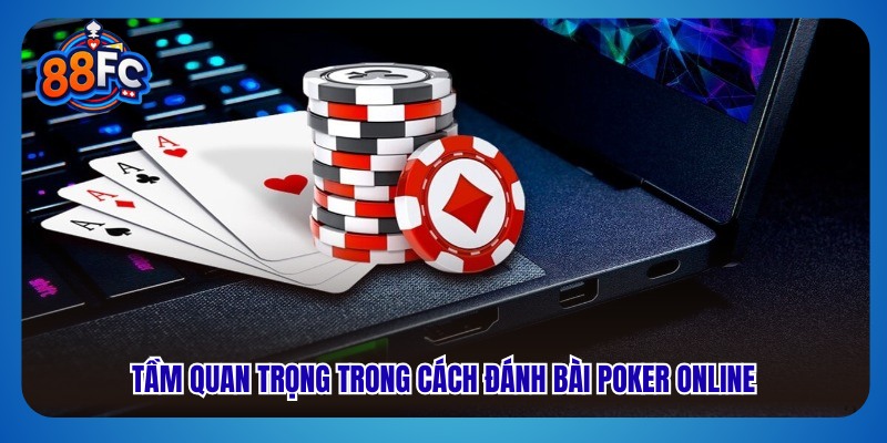 Tầm quan trọng trong cách đánh bài poker online 