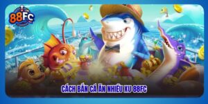 Cách bắn cá ăn nhiều xu