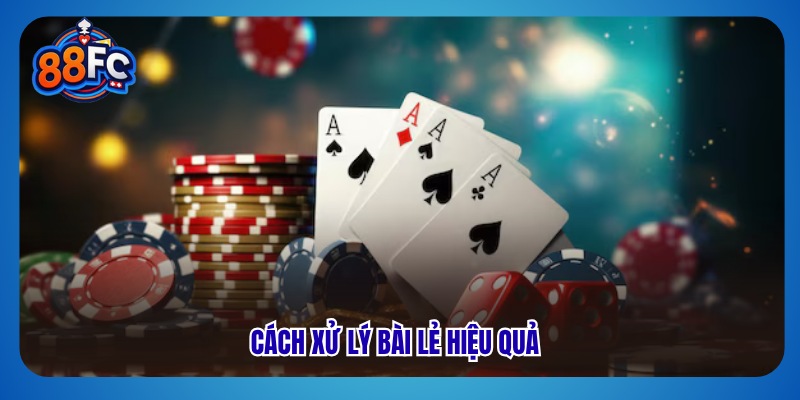 Cách xử lý bài lẻ hiệu quả
