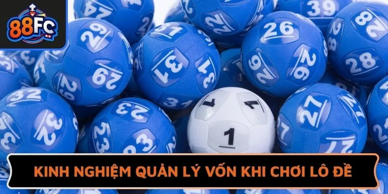 Kinh nghiệm quản lý nguồn vốn khi chơi lô đề